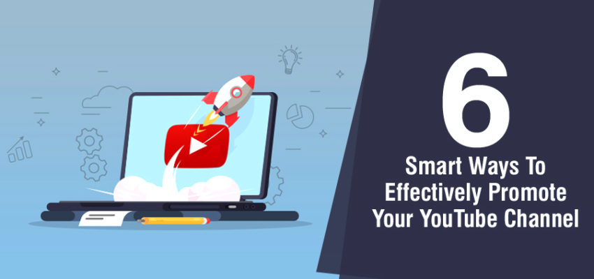 6 Smart Ways To Effectively Promote Your YouTube Channel | Digital Samrat